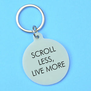 Scroll Less, Live More  Keyring