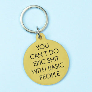 You Can't Do Epic Shit With Basic People Keyring