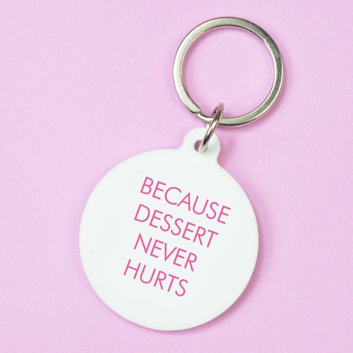 Because Dessert Never Hurts Keyring