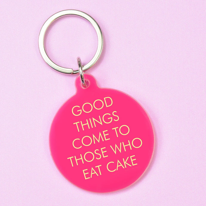Good Things Come To Those Who Eat Cake Keyring