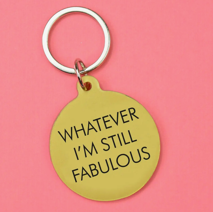 Whatever I'm Still Fabulous Keyring