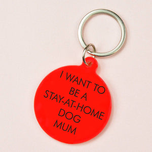 I Want to be a Stay-at-Home Dog Mum Keytag