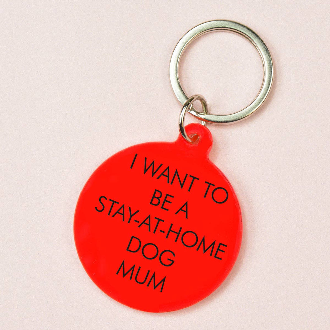 I Want to be a Stay-at-Home Dog Mum Keytag